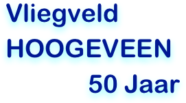 Vliegveld HOOGEVEEN 
             50 Jaar