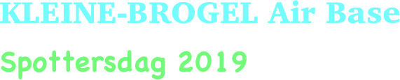 KLEINE-BROGEL Air Base 
Spottersdag 2019