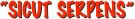 “SICUT SERPENS”